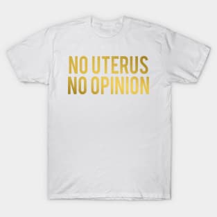 No Uterus No Opinion T-Shirt